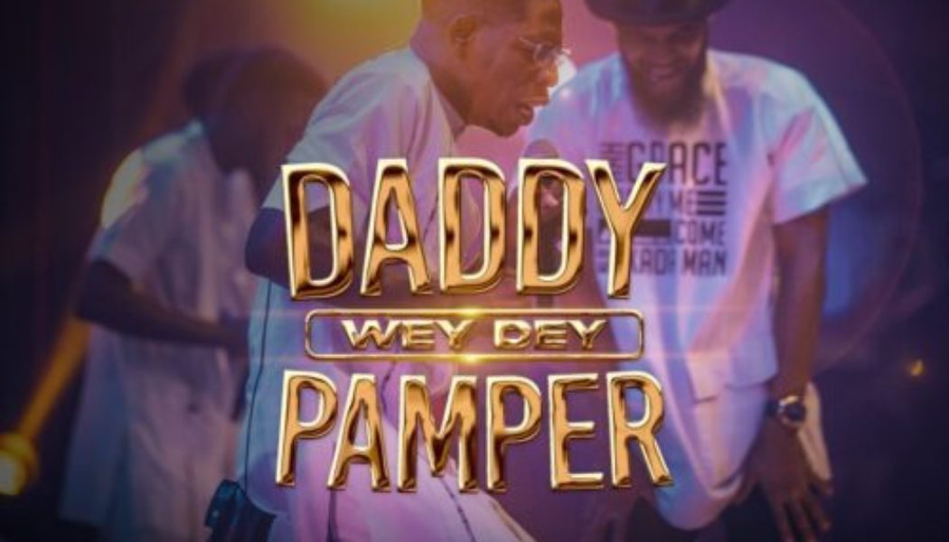 Moses Bliss – Daddy Wey Dey Pamper