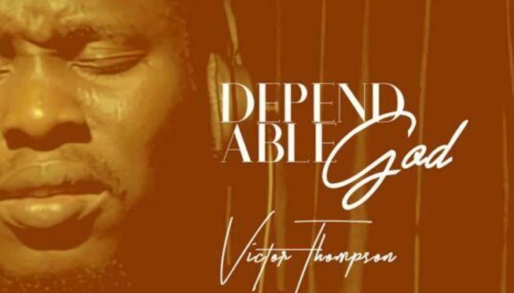 Victor Thompson – Dependable God