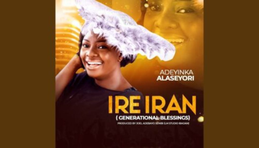 Adeyinka Alaseyori – Ire Iran