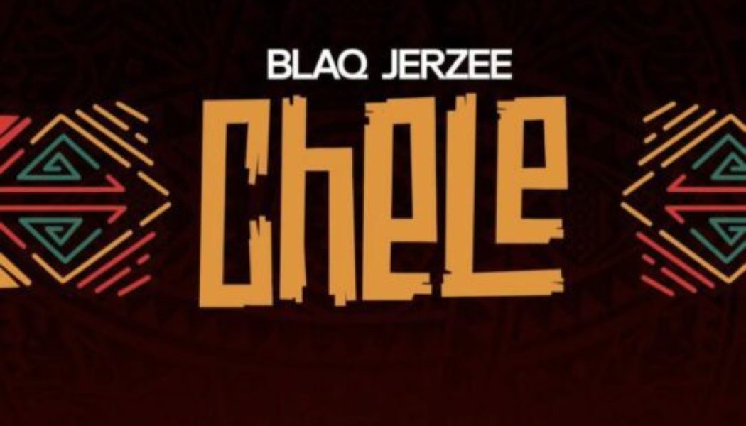 Blaq Jerzee – Chele