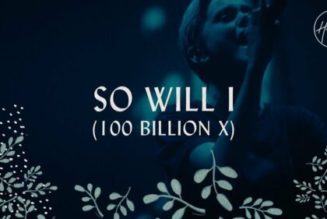 Hillsong Worship – So Will I (100 Billion X)