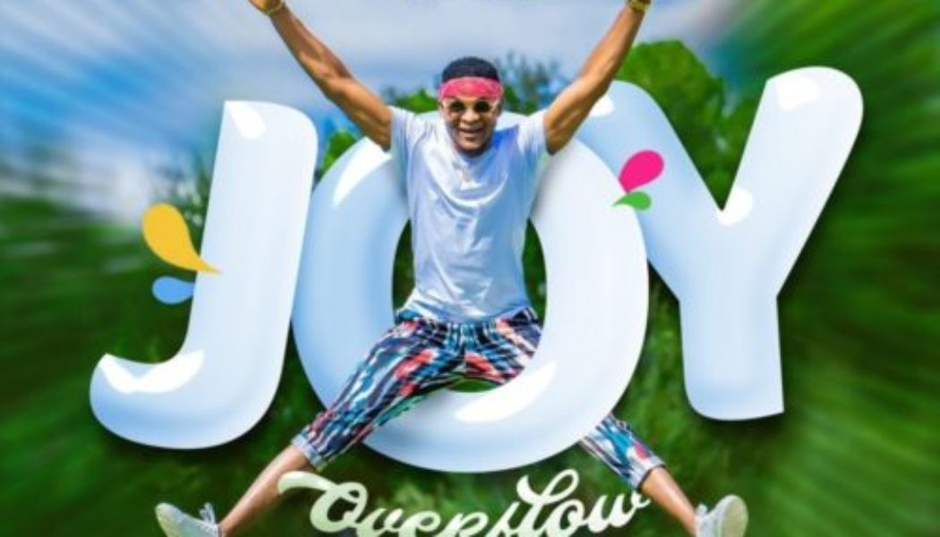 Joe Praize – Joy Overflow