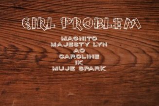 Magnito ft Majesty Lyn, AO, Caroline, IK & Muje Spark – Girl Problem