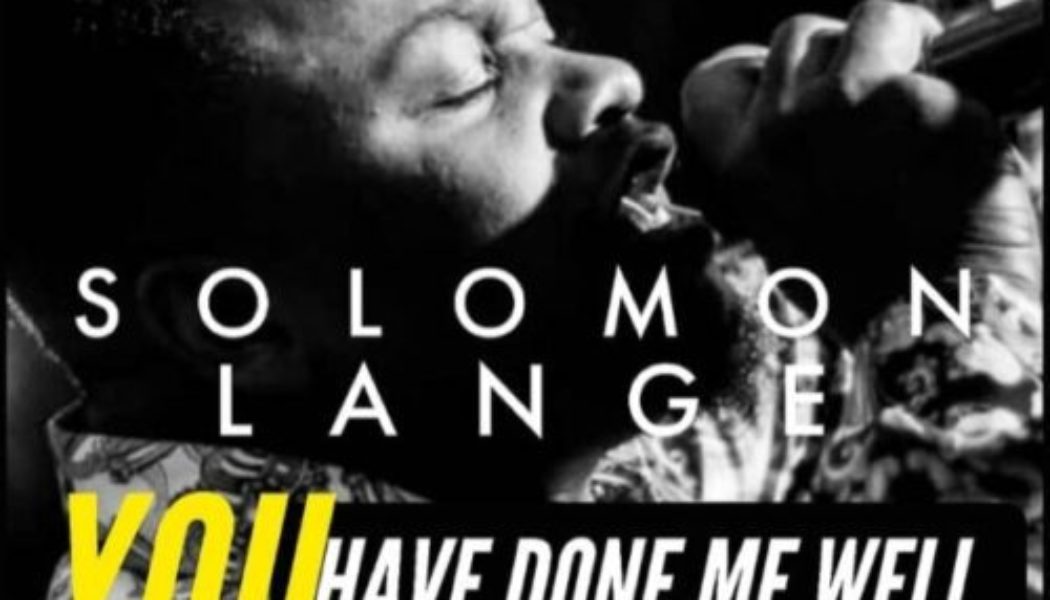 Solomon Lange – You Have Done Me Well