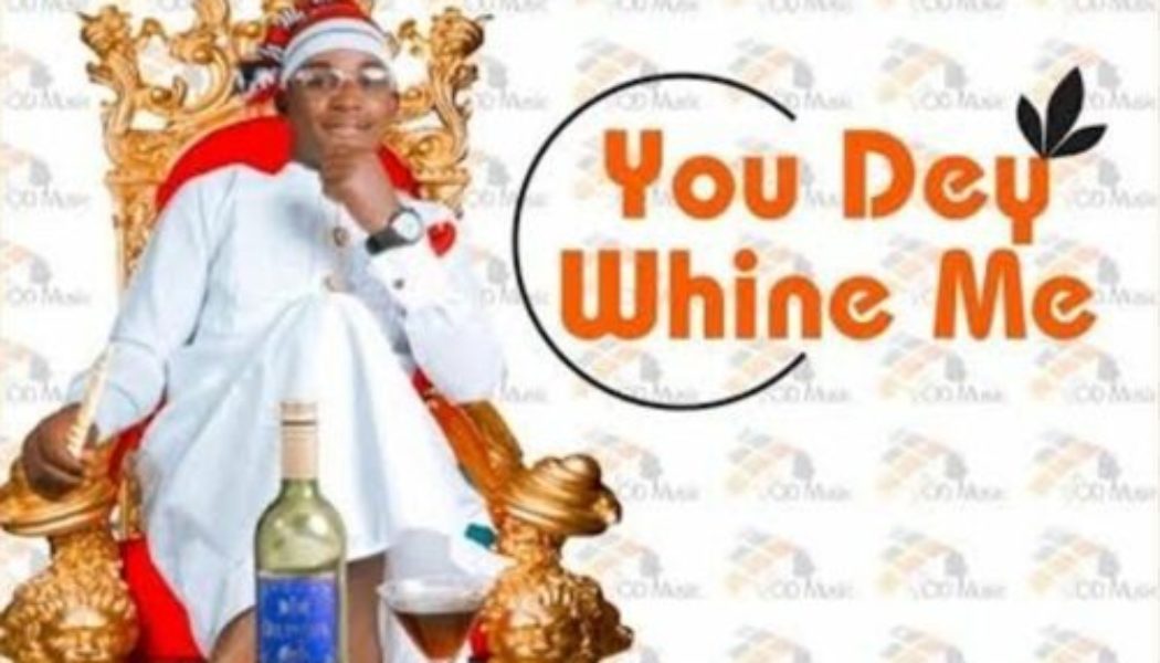 Austine Emmanuel – You Dey Whine Me (Shey You Dey Whine Mi Ni)