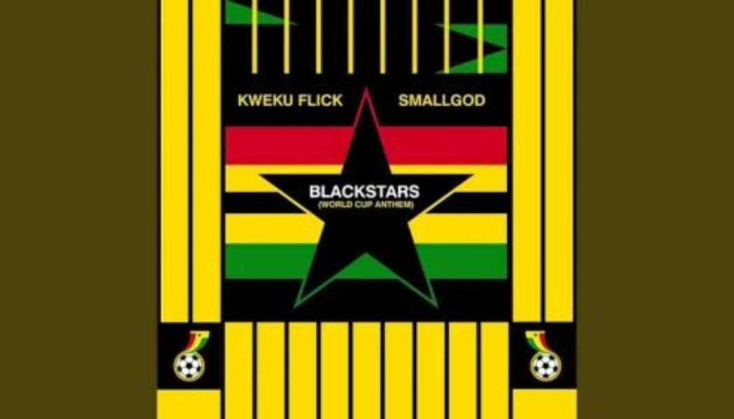 Kweku Flick – Blackstars (World Cup Anthem) ft Smallgod