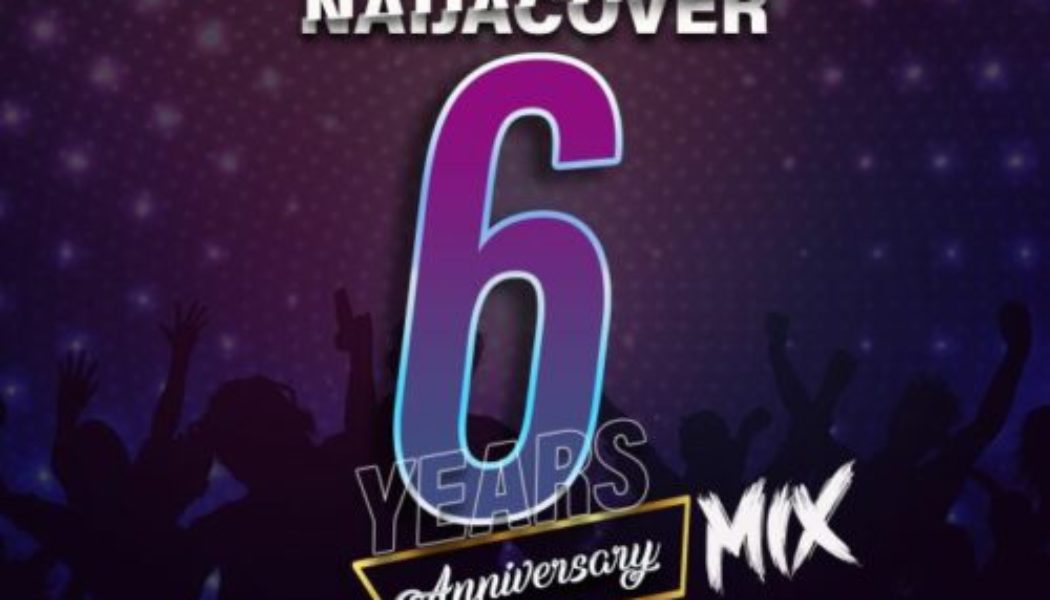 NaijaCover ft DJ Lil Prince – NaijaCover Six Years Anniversary Mix