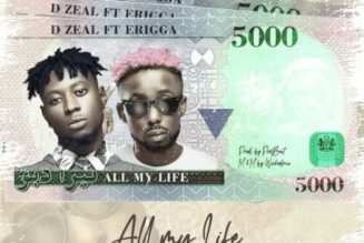 D Zeal ft Erigga – All My Life