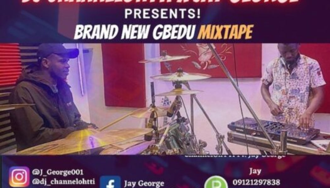 DJ Channelohtti x Jay George – Brand New Gbedu Mix