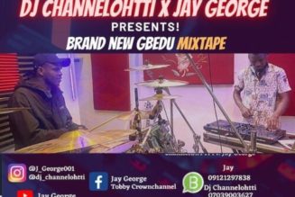 DJ Channelohtti x Jay George – Brand New Gbedu Mix