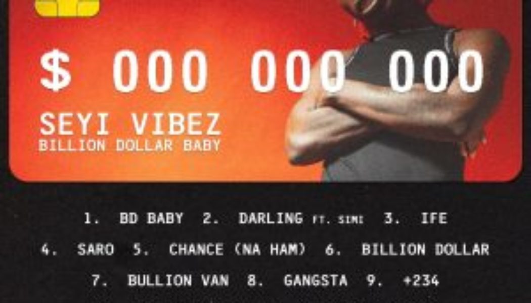 Seyi Vibez Proclaims Hustler’s Anthem In Debut Studio Album, “Billion Dollar Baby”