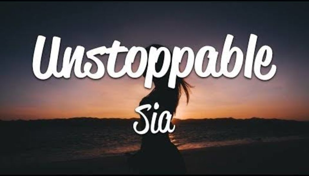 Sia – Unstoppable Lyrics