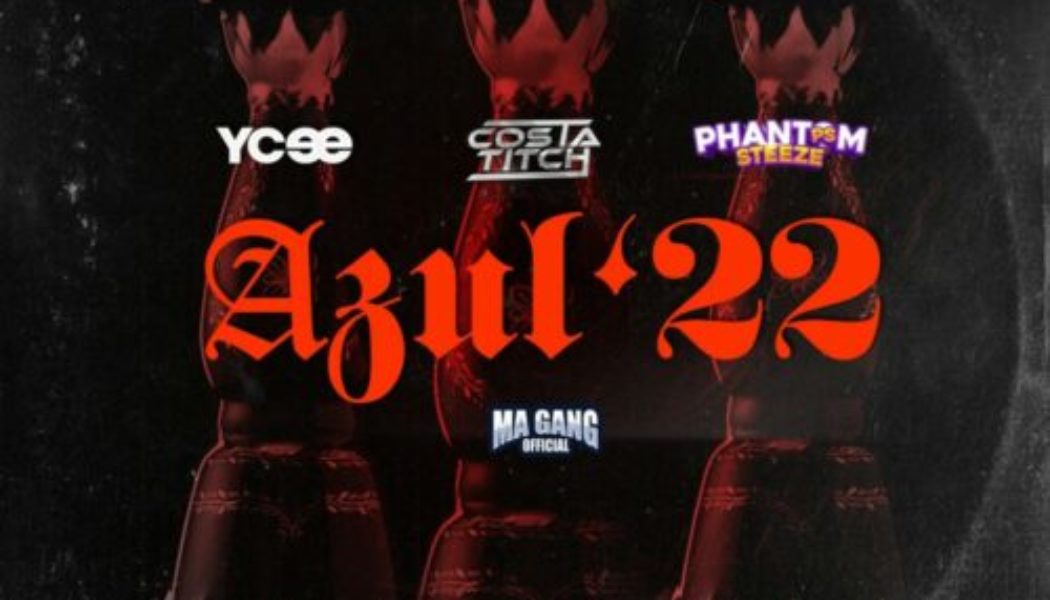 YCee ft Costa Titch, Phantom Steeze & Ma Gang Official – Azul ’22