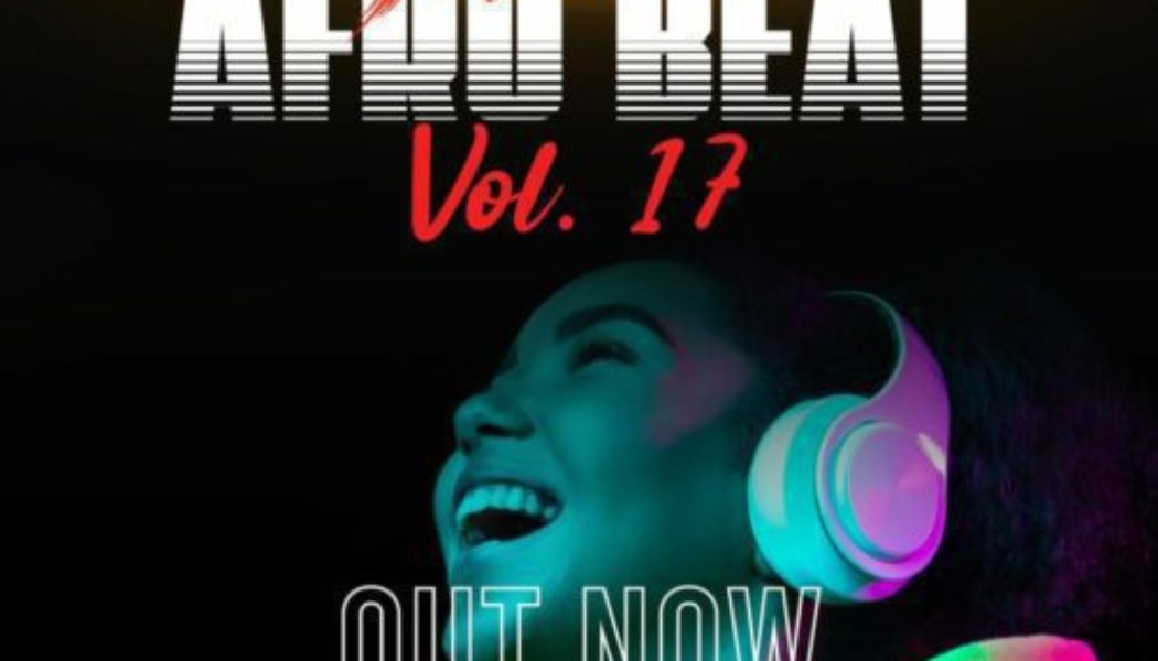 DJ Expression – Afrobeats Vol. 17 Mixtape