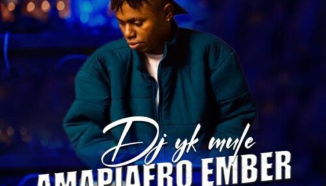 DJ YK Mule – Amapiafro Ember Mixtape