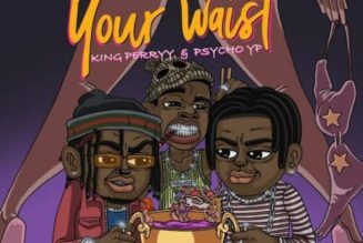 Savage ft PsychoYP & King Perryy – Your Waist