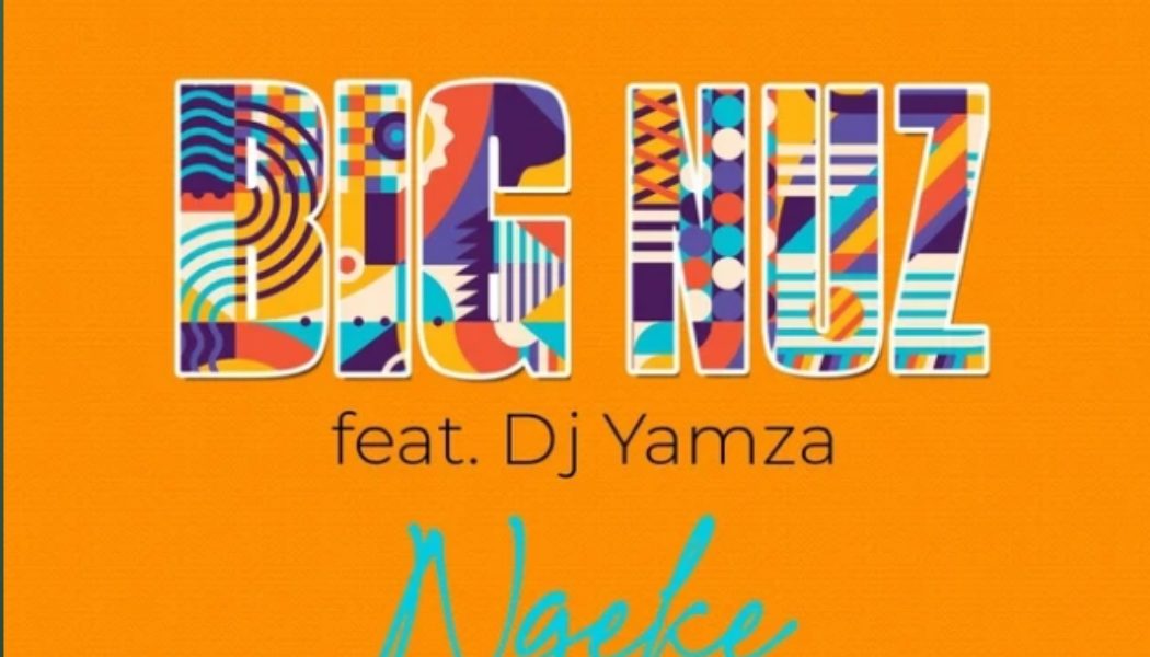 Big Nuz Ft. Dj Yamza – Ngeke