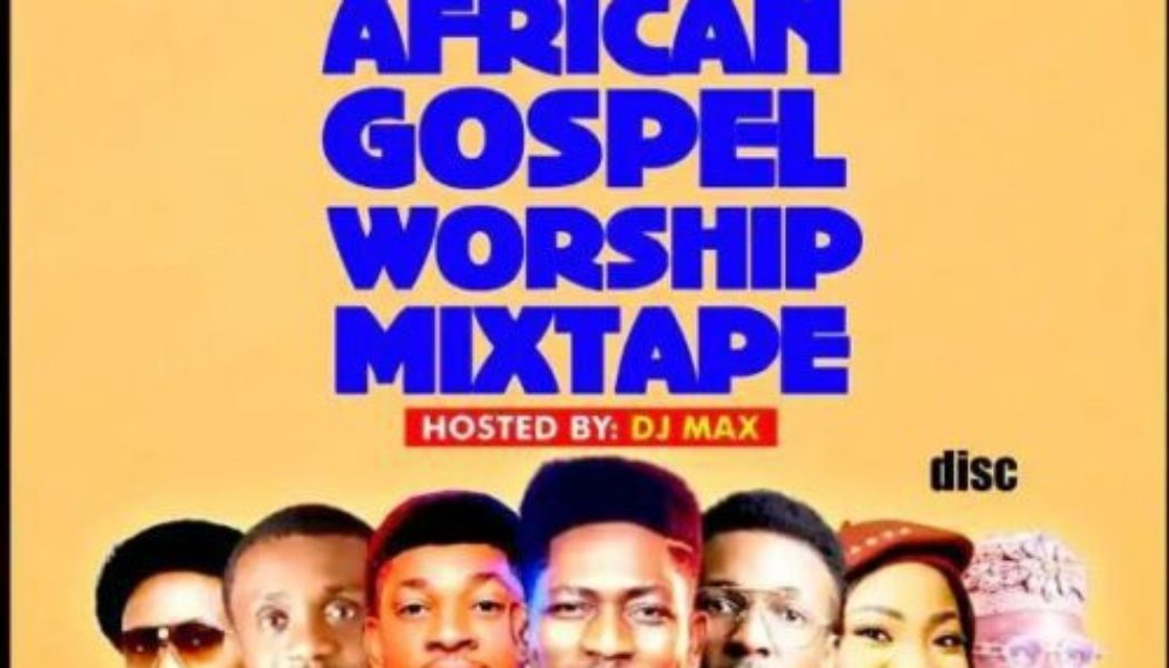 DJ Max – Africa Gospel Worship Mix 2023