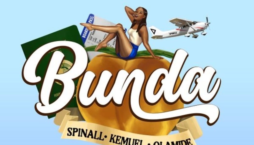 DJ Spinall – Bunda (Ft. Olamide x Kemuel)