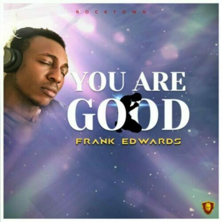 Frank Edwards &#8211; You Are Good