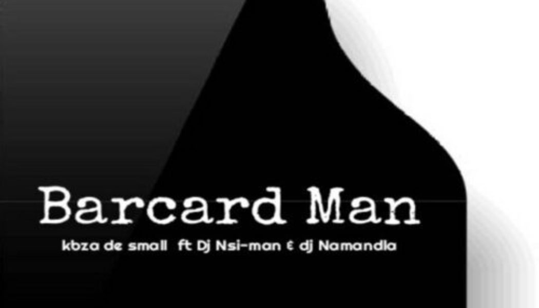 Kabza De Small ft DJ Nsi-man & DJ Namandla – Barcard Man