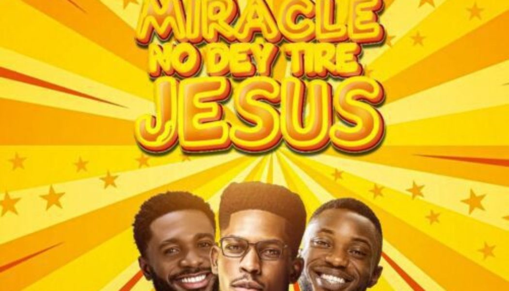 Moses Bliss – Miracle No Dey Tire Jesus ft Festizie & Chizie