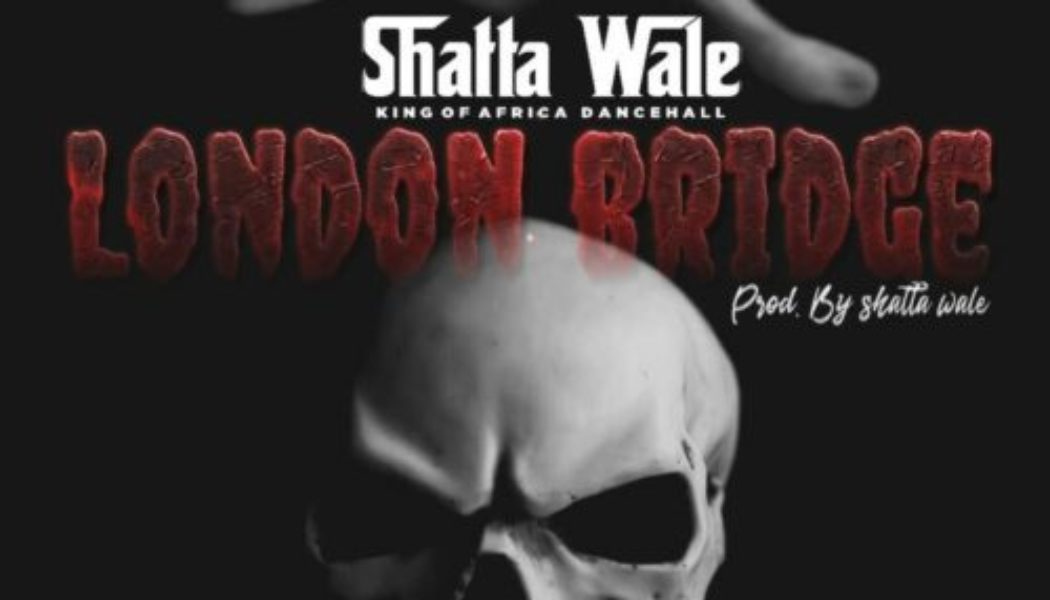 Shatta Wale – London Bridge