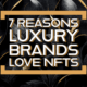 7 Reasons Luxury Brands Love NFTs - NFT Culture