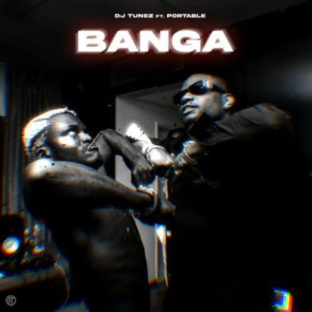 DJ Tunez &#8211; Banga ft Portable