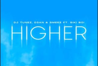 Dj Tunez, D3AN & Smeez – Higher Ft. Siki Boi