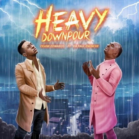 Frank Edward &#8211; Heavy Downpour ft Dr Paul Enenche