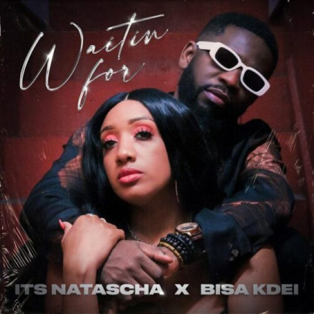 Its Natasha ft Bisa Kdei &#8211; Waitin For