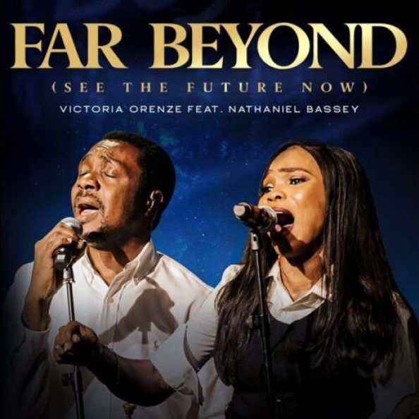 MP3 DOWNLOAD- Victoria Orenze ft Nathaniel Bassey - Far Beyond (See the Future Now)