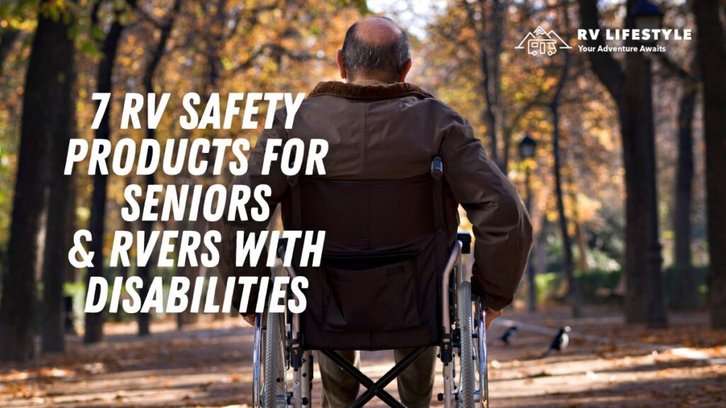 7 RV Safety Products for Seniors & RVers with Disabilities