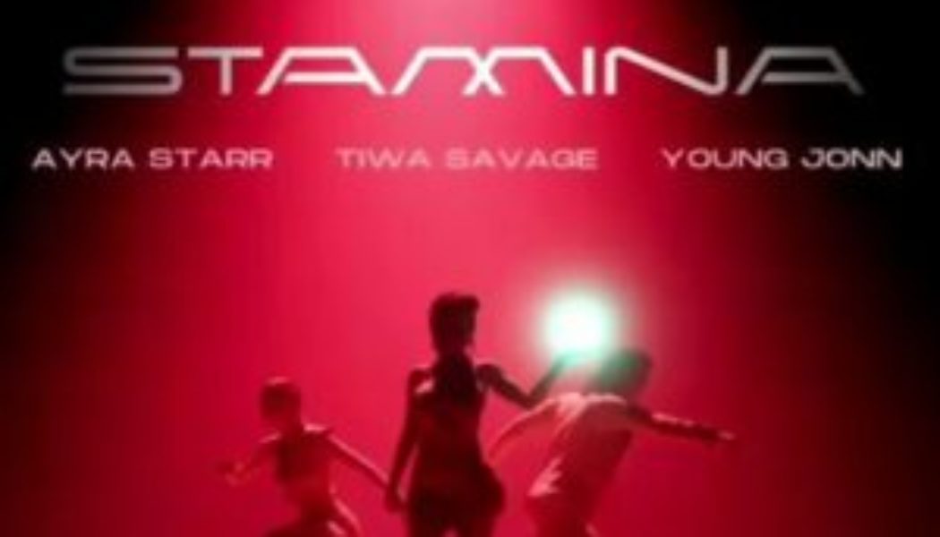 Ayra Starr ft Tiwa Savage & Young Jonn – Stamina