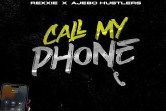 Rexxie – Call My Phone Ft. Ajebo Hustlers