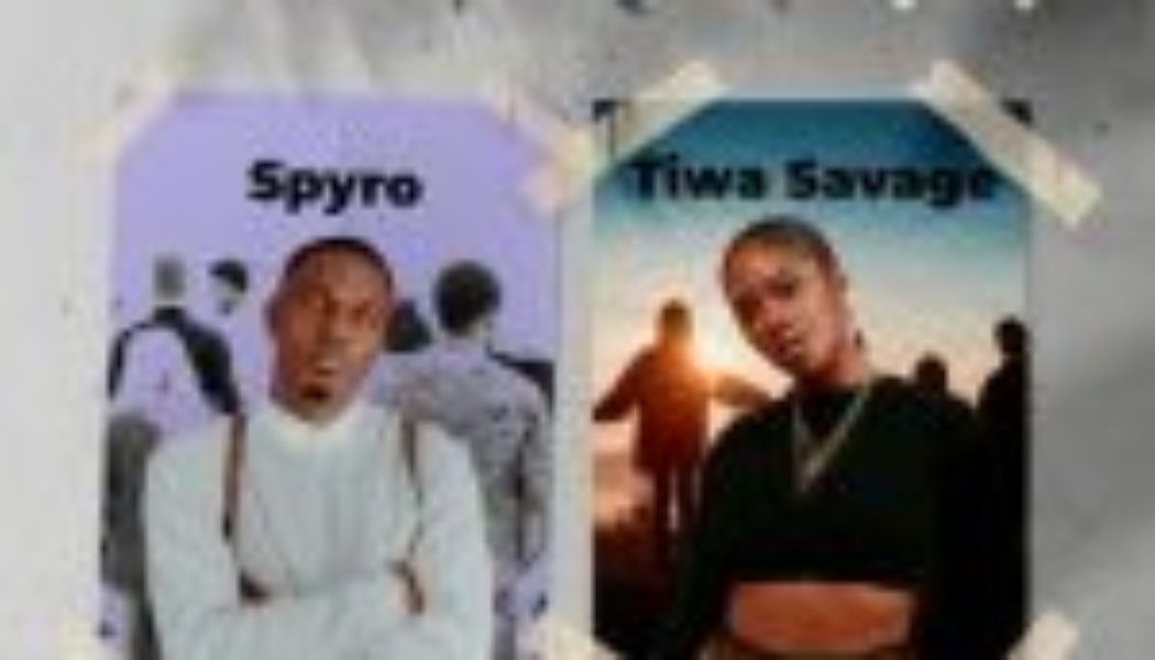 Spyro ft Tiwa Savage – Who Is Your Guy (Remix)