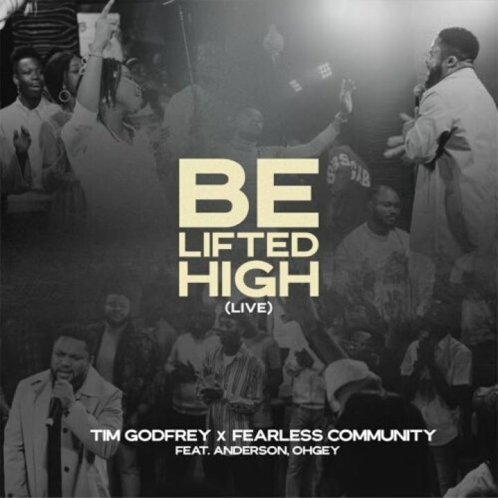 Tim Godfrey, Fearless Community ft Anderson &#038; Ohgey &#8211; Be Lifted High