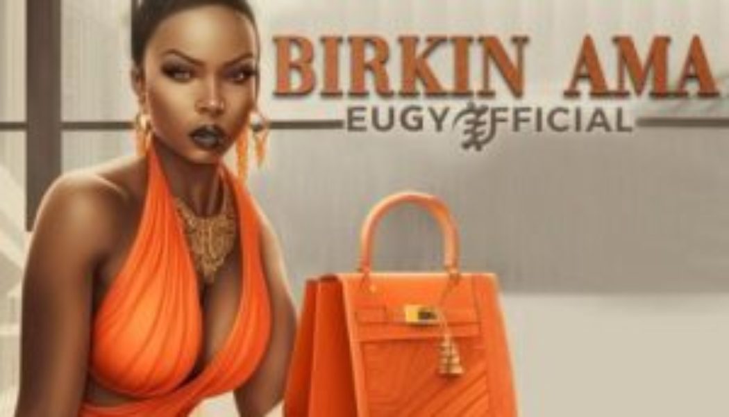 Eugy – Birkin Ama