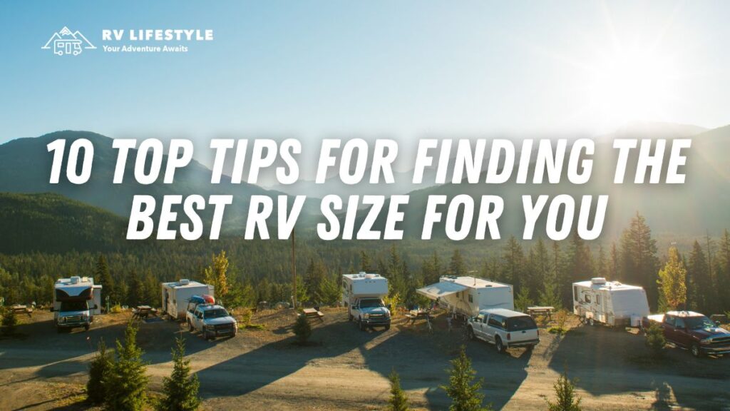 10 Top Tips for Finding the Best RV Size for You