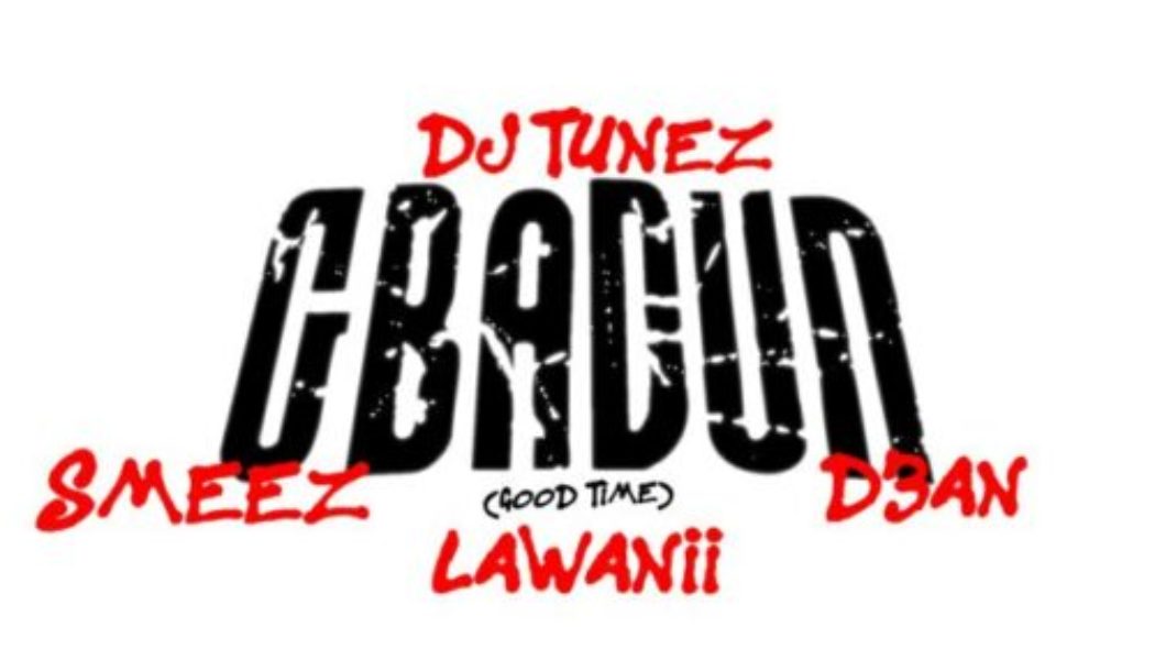 DJ Tunez ft Lawanii, Smeez & D3an – Gbadun (Good Time)