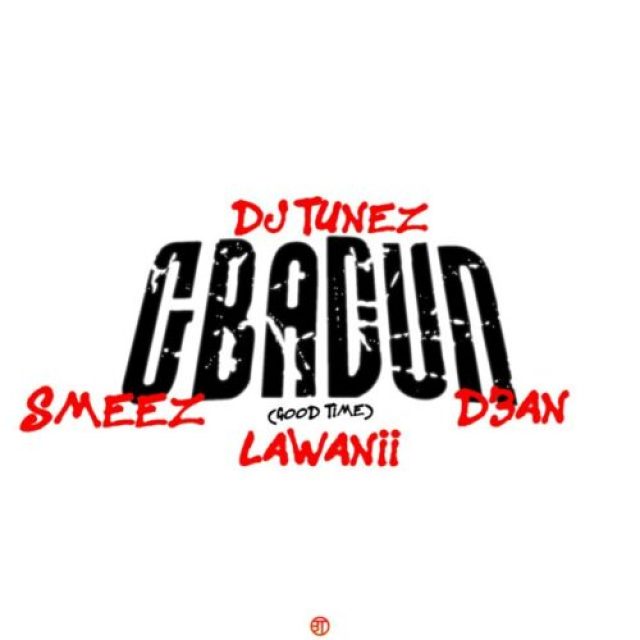 DJ Tunez ft Lawanii, Smeez &#038; D3an &#8211; Gbadun (Good Time)