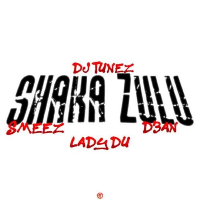 DJ Tunez &#8211; Shaka Zulu ft Lady Du, Smeez &#038; D3an