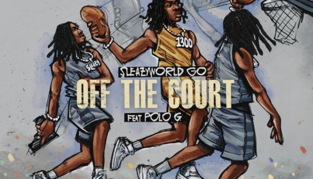 Lyrics: SleazyWorld Go – Off The Court Ft Polo G & Einer Bankz