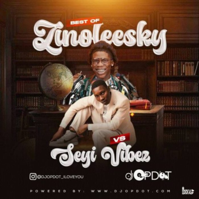 DJ OP Dot &#8211; Best Of Zinoleesky VS Seyi Vibez Mix