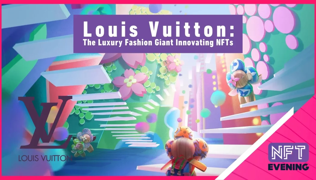 Louis Vuitton: The Luxury Fashion Giant Innovating NFTs