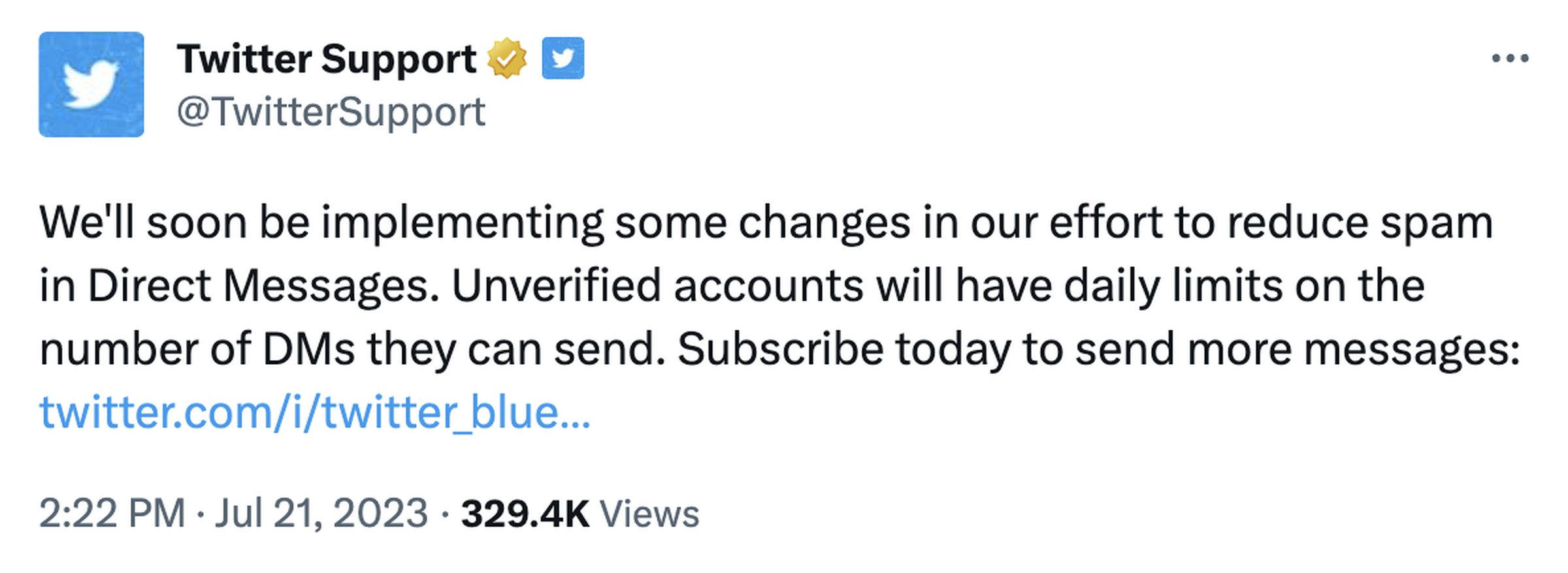 A screenshot of a tweet from the Twitter Support account. It reads: “We’ll soon be implementing some changes in our effort to reduce spam in Direct Messages. Unverified accounts will have daily limits on the number of DMs they can send. Subscribe today to send more messages.” After that sentence, there’s a link to a Twitter Blue subscription page.