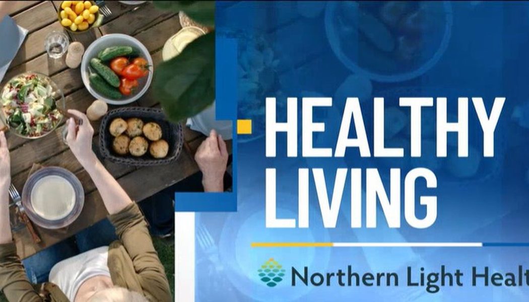 Healthy Living with Northern Light Health: eating healthy over the summer