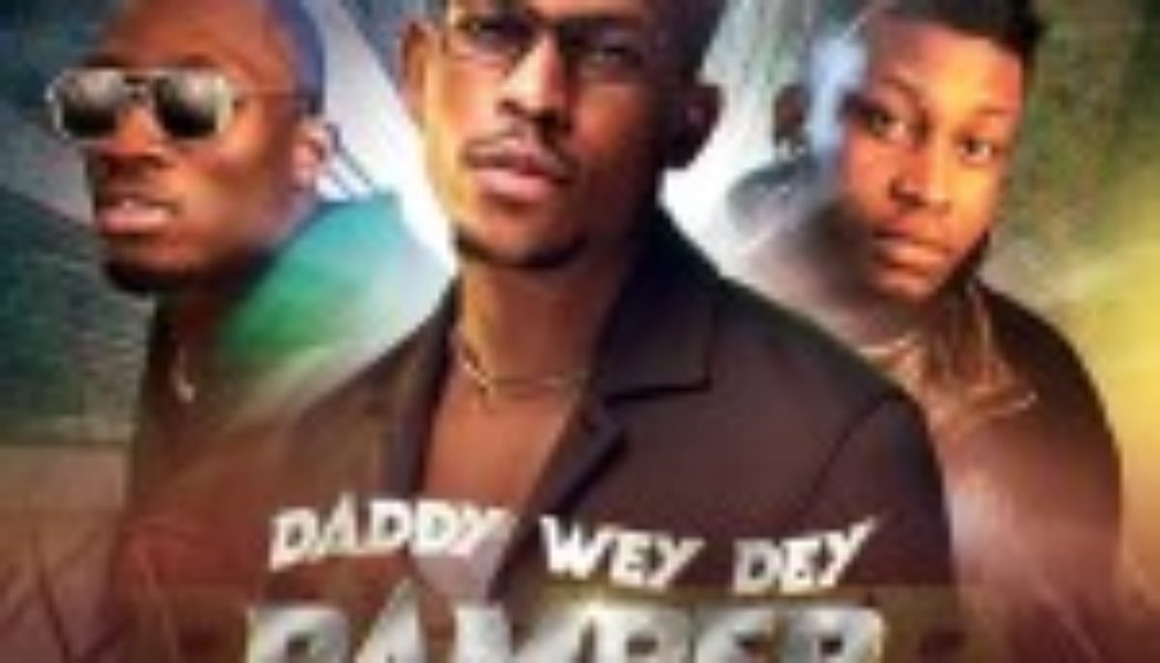 Moses Bliss â Daddy Wey Dey Pamper (Gbedu Version) ft Greatman Takit & Prinx Emmanuel