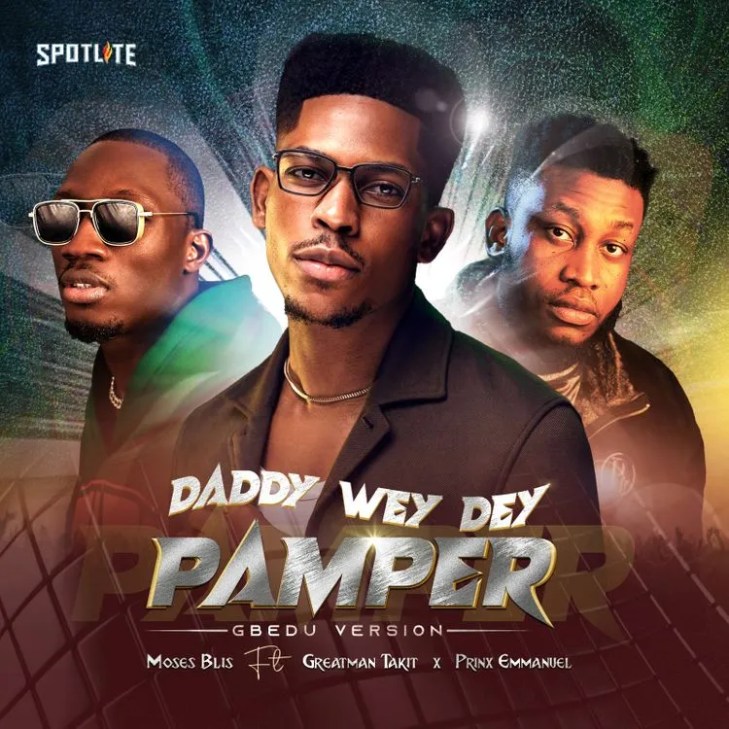 Moses Bliss – Daddy Wey Dey Pamper (Gbedu Version) ft Greatman Takit &#038; Prinx Emmanuel